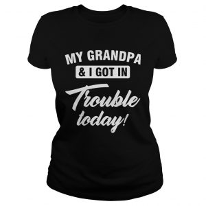 My Grandpa and I got in trouble today Ladies Tee
