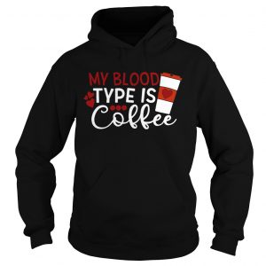 My blood type is coffee Hoodie