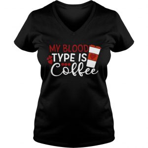 My blood type is coffee Ladies Vneck