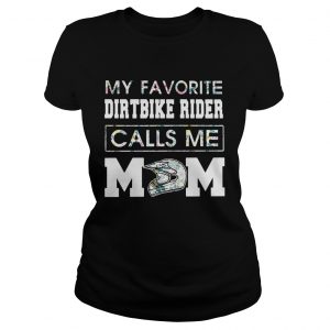 My favorite dirt bike rider calls me mom Ladies Tee