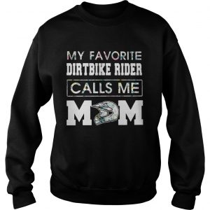 My favorite dirt bike rider calls me mom Sweatshirt