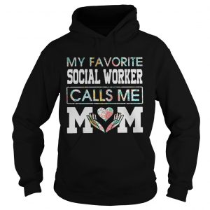 My favorite social worker calls me mom Hoodie