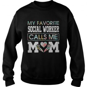 My favorite social worker calls me mom Sweatshirt