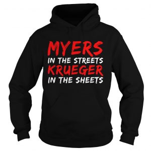 Myers in the streets Krueger in the sheets Hoodie