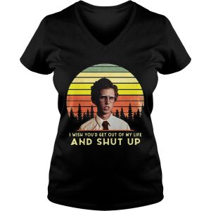 Napoleon Dynamite I wish youd get out of my life and shut up retro Ladies Vneck