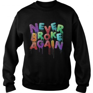 Never broke again Sweatshirt
