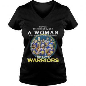 Never underestimate a woman who understands basketball and loves Warriors Ladies Vneck