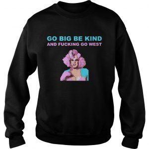 Nina Drag Queen Merch Go Big Be Kind Go West Sweatshirt