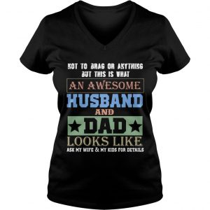 Not To Brag An Awesome Husband And Dad Looks Like Ladies Vneck