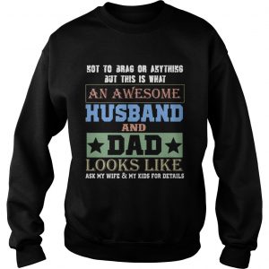 Not To Brag An Awesome Husband And Dad Looks Like Sweatshirt