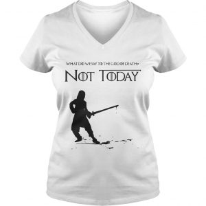 Not Today Shirt What Do We Say To The God Of Death Ladies Vneck