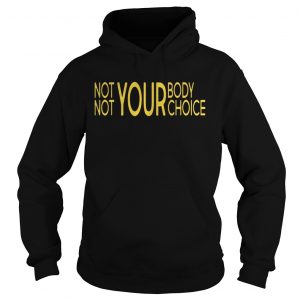 Not Your Body Not Your Choice Hoodie