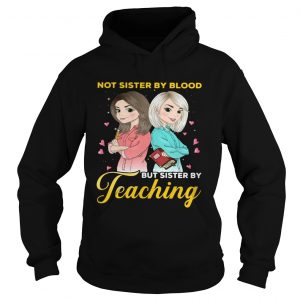 Not sister by blood but sister by teaching Hoodie