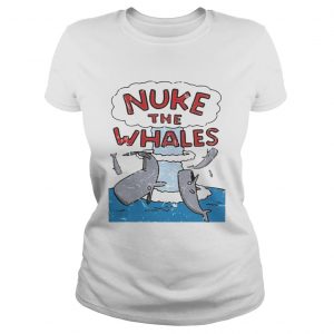 Nuke the whales Ladies Tee