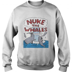 Nuke the whales Sweatshirt
