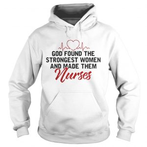 Nurse god found the strongest women and made them nurses Hoodie