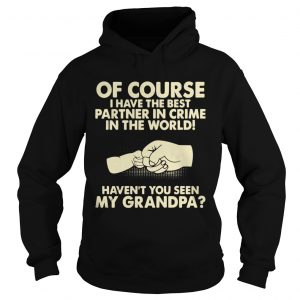 Of Course I Have The Best Partner In Crime Grandpa Hoodie