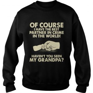 Of Course I Have The Best Partner In Crime Grandpa SweatShirt