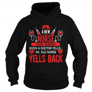 Official A new nurse gets scared when a doctor yells an old nurse yells back Hoodie