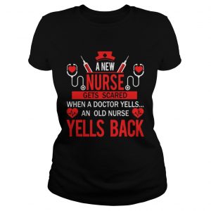 Official A new nurse gets scared when a doctor yells an old nurse yells back Ladies Tee