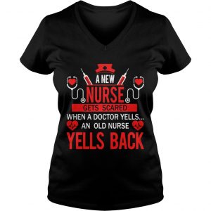 Official A new nurse gets scared when a doctor yells an old nurse yells back Ladies Vneck