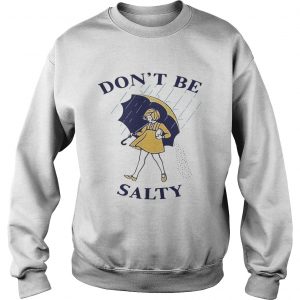 Official Dont be salty Sweatshirt