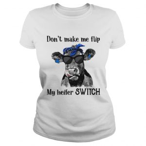 Official Dont make me flip my heifer switch Ladies Tee