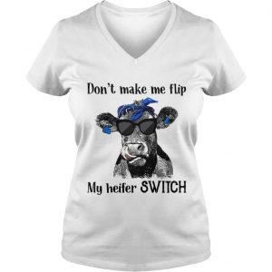 Official Dont make me flip my heifer switch Ladies Vneck