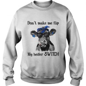 Official Dont make me flip my heifer switch Sweatshirt