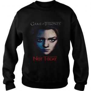 Official Game Of Thrones Arya Stark Not Today Sweatshirt