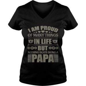 Official I Am Proud Of Many Things In Life But Nothing Beats Being A Papa Ladies Vneck