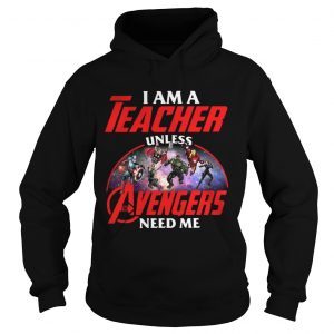Official I am a teacher unless the Avengers need me Hoodie