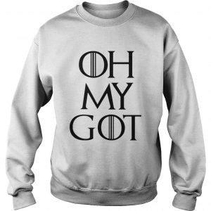 Oh my GOT Game of Thrones Sweatshirt