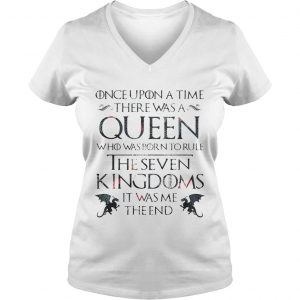 Once upon a time there was a Queen who was born to rule The Seven Kingdom GOT Ladies Vneck