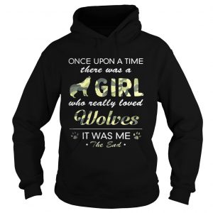 Once upon a time there was a girl who really loved Wolves it was me the end Hoodie
