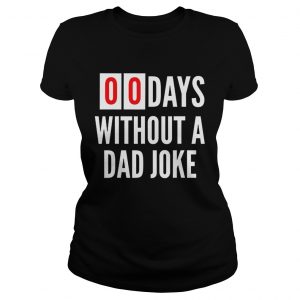 Original 00Days Without A Dad Joke Dads Motivation Fathers Day Ladies Tee