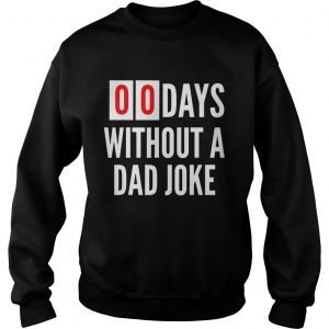 Original 00Days Without A Dad Joke Dads Motivation Fathers Day Sweatshirt