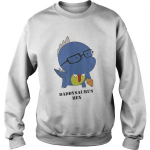 Original Cute Daddysaurus Rex Happy Fathers Day Sweatshirt