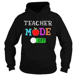 Original Teacher Mode Off Last Day of School Hoodie