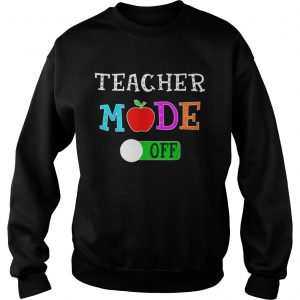 Original Teacher Mode Off Last Day of School Sweatshirt