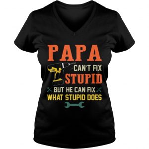 Papa Cant Fix Stupid But He Can Fix What Stupid Does Ladies Vneck