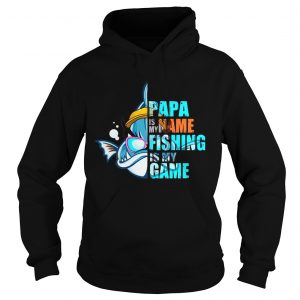 Papa Is My Name Fishing Is My Game Hoodie