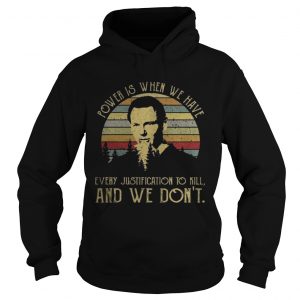 Power is when we have every justification to kill and we dont vintage sunset Hoodie