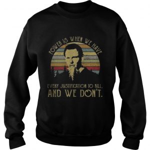 Power is when we have every justification to kill and we dont vintage sunset Sweatshirt