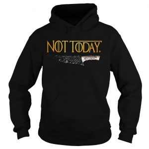 Premium Weapon What do we say to the god of death Not Today Game Of Thrones Hoodie