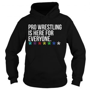 Pro wrestling is here for everyone Hoodie