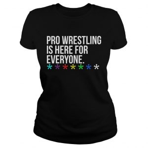 Pro wrestling is here for everyone Ladies Tee