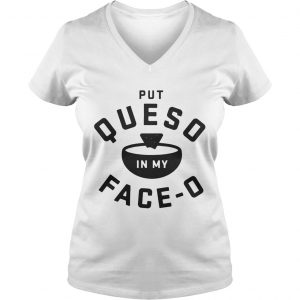 Put queso in my faceo Ladies Vneck