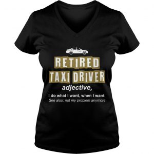 Retired Taxi Driver Not My Problem Anymore Funny Ladies Vneck