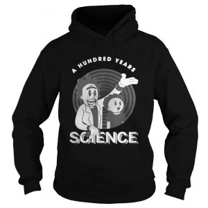 Rick and Morty a hundred years science Hoodie